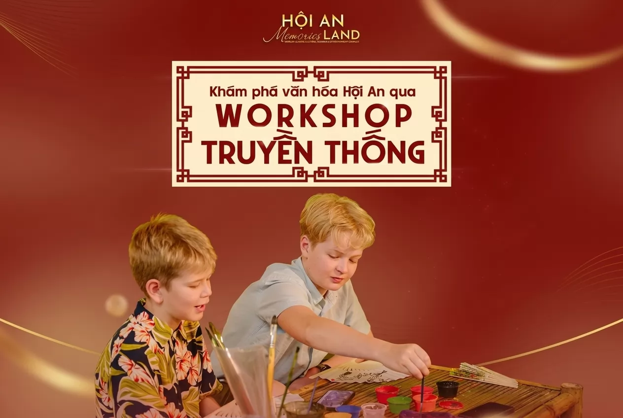 Không thể bỏ lỡ trải nghiệm nổi bật trong tháng 10: Khám phá văn hóa Hội An qua workshop truyền thống