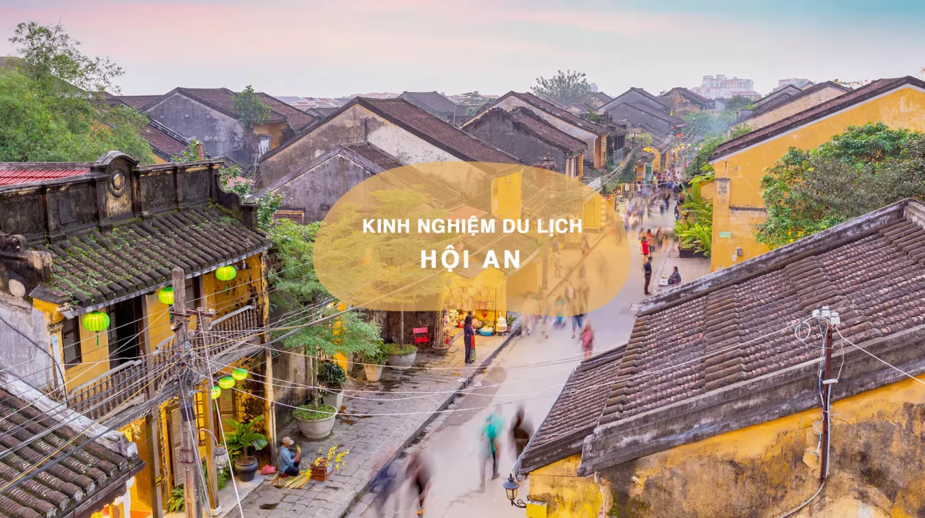 Bỏ túi ngay những kinh nghiệm du lịch Hội An lần đầu